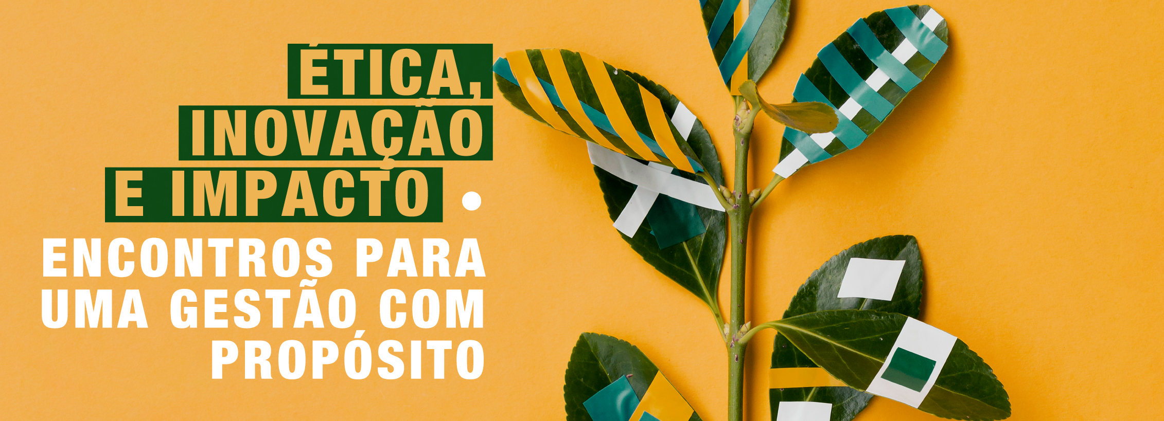 Ética, Inovação e Impacto • Encontros para uma Gestão com Propósito