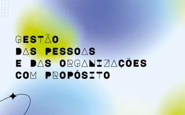 20240408_Gestão-das-Pessoas-e-das-Organizações-com-Propósito